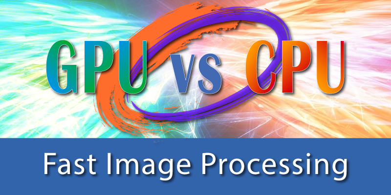 fast image processing: GPU vs CPU